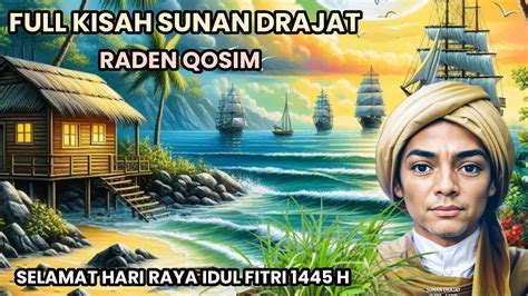 FULL KISAH SUNAN DRAJAT RADEN QOSIM Aocokekasihallahaamiin6987 YouTube