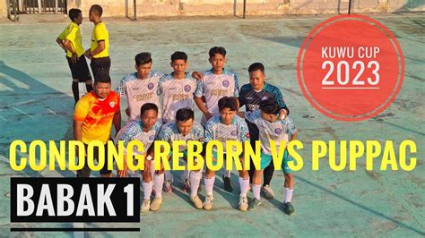 CONDONG REBORN FC VS PUPPAC FC BABAK 1 KUWU CUP 2023 YouTube