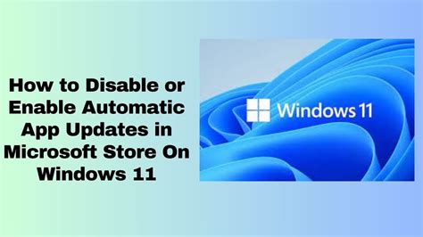 How To Disable Or Enable Automatic App Updates In Microsoft Store In