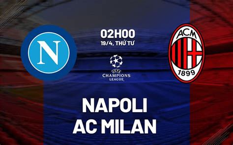 Nhận định Napoli Vs Ac Milan 02h00 Ngày 19 4 Khó Khăn Trăm Bề