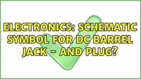 Electronics Schematic Symbol For Dc Barrel Jack And Plug Youtube