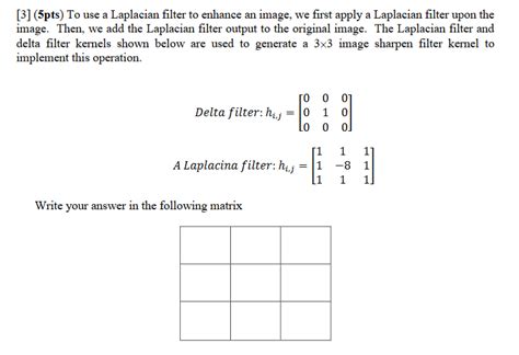 Solved Pts To Use A Laplacian Filter To Enhance An Chegg