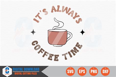 It S Always Coffee Time SVG Graphic By Craftfiles SVG Creative Fabrica