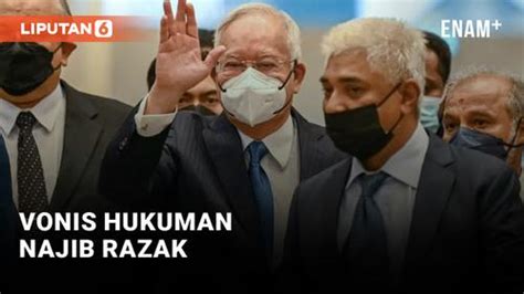 VIDEO Eks PM Malaysia Najib Razak Divonis 12 Tahun Penjara Enamplus