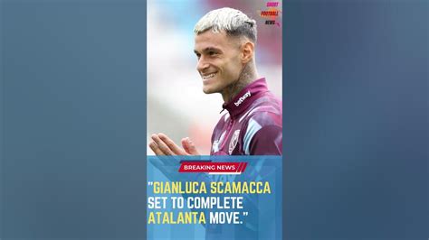 Gianluca Scamacca Set To Complete Atalanta Move Shortsfootballnews Footballupdates Youtube