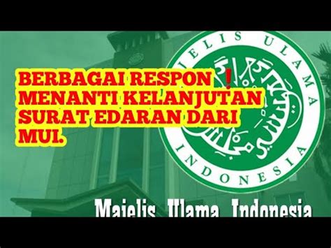 Berbagai Respon Menanti Kelanjutan Dan Tindakan Surat Edaran Dari Mui