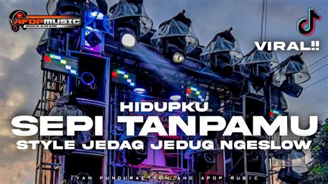 DJ HIDUPKU SEPI TANPAMU STYLE JEDAG JEDUG NGESLOW VIRAL TIKTOK