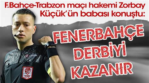 Fenerbah E Trabzonspor Ma N N Hakemi Zorbay K K N Babas Ndan Ok