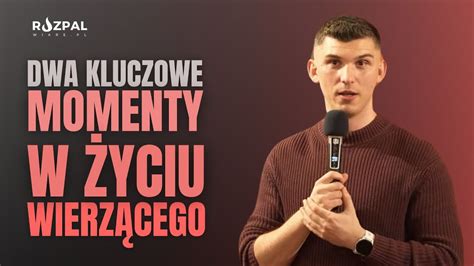 Dwa Kluczowe Momenty W życiu Wierzącego Marcin Zieliński 17042024