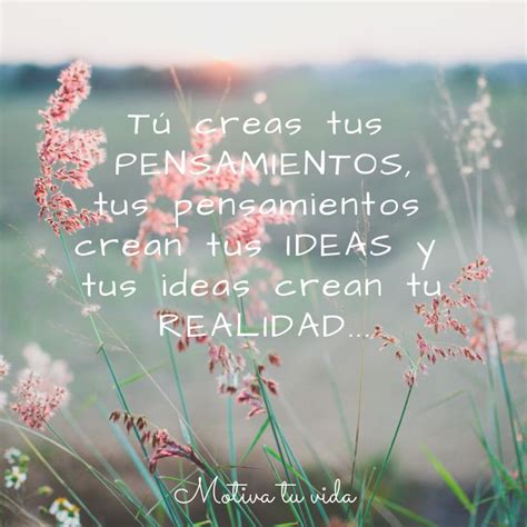 T Creas Tus Pensamientos Tus Pensamientos Crean Tus Ideas Y Tus