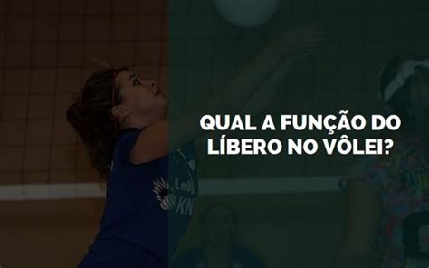 Qual a Função do Líbero no Vôlei 2024 Senhor Esporte