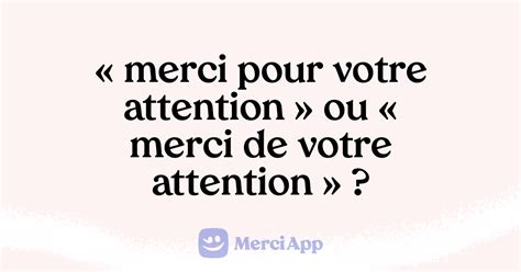 Écrit on merci pour votre attention ou merci de votre attention