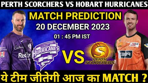 Today Bbl Match Prediction Perth Scorchers Vs Hobart Hurricanes Th