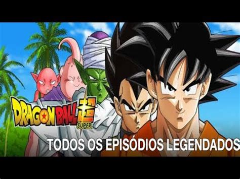 Dragon Ball Super Todos Os Epis Dios Legendados Youtube