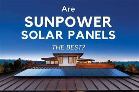 Are SunPower Solar Panels The Best?