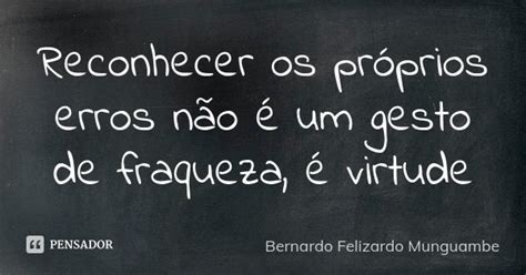 Reconhecer Os Próprios Erros Não é Um Bernardo Felizardo Munguambe