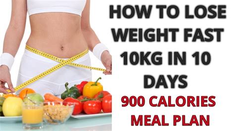 How To Lose Weight Faster 10 Kgs In 10 Days 900 Calories Meal Plan