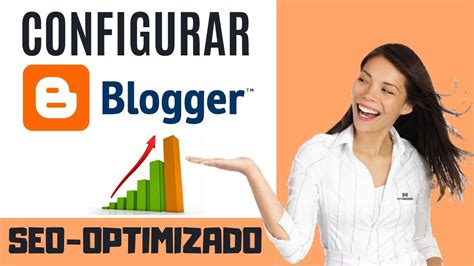 Como Configurar BLOGGER 2023 SEO Optimizado Para Posicionar Y