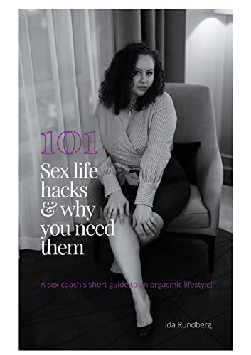 101 Sex Life Hacks And Why You Need Them A Sex Coachs Short Guide To