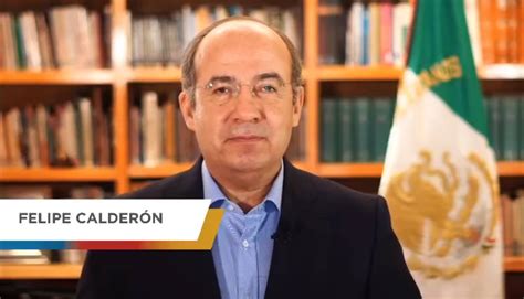 Felipe Calderón Desesperado Llama A Votar Por El Pri Pan Y Prd