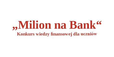 MILION NA BANK Bankowcy dla Edukacji Finansowej Dzieci i Młodzieży