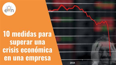 10 Medidas Para Superar Una Crisis Económica En Una Empresa Emprendedores Y Negocios