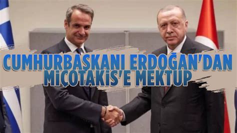 Cumhurbaşkanı Erdoğan dan Yunanistan Başbakanı Miçotakis e mektup