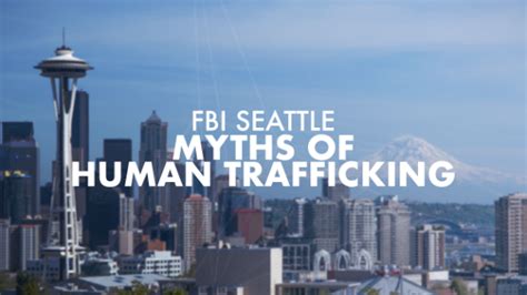 Fbi Seattle Discusses Myths Of Human Trafficking — Fbi