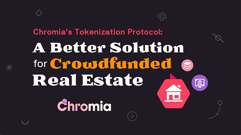 Chromia’s Tokenization Protocol: A Better Solution for Crowdfunded Real ...