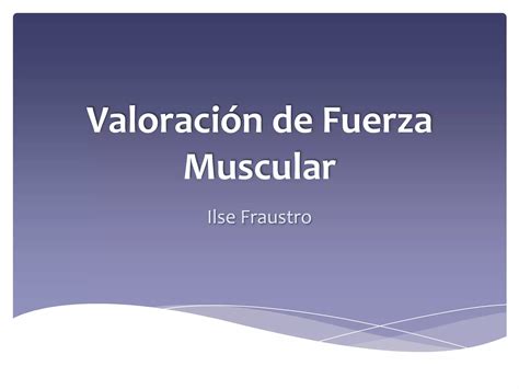 Valoración De Fuerza Muscular Ppt