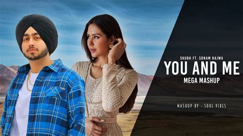 You And Me Shubh Ft Sonam Bajwa Punjabi Love Mashup 2024 Soul Vibes Latest Punjabi