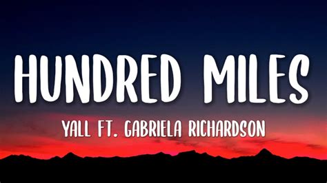 Yall Hundred Miles Lyrics Ft Gabriela Richardson You And Me Is