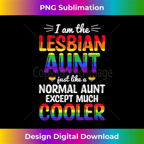 I Am The Lesbian Aunt Rainbow Pride Month LGBTQ Suppo Eco Inspire Uplift