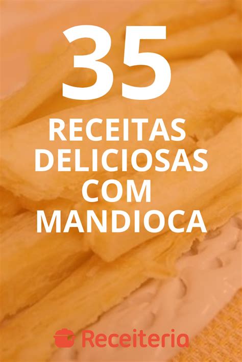 35 Receitas Mandioca Para Deixar Seu Dia Mais Delicioso Receitas