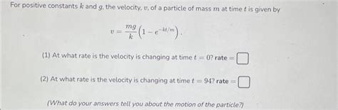 Solved For Positive Constants K And G The Velocity V Of A Chegg