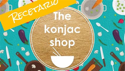 Descarga GRATIS El Recetario De Cocina The Konjac Shop