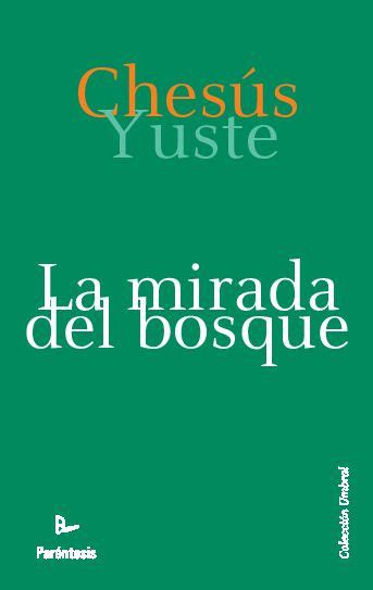 La Mirada Del Bosque ChesÚs Yuste Debuta Como Novelista Antón Castro