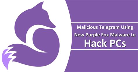 Malicious Telegram Messenger App Using New Purple Fox Malware To Hack Pcs