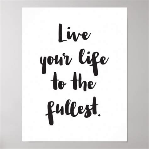 Live Life To The Fullest Posters And Prints Zazzle