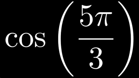 Compute Cos 5pi 3 By Using The Unit Circle Youtube