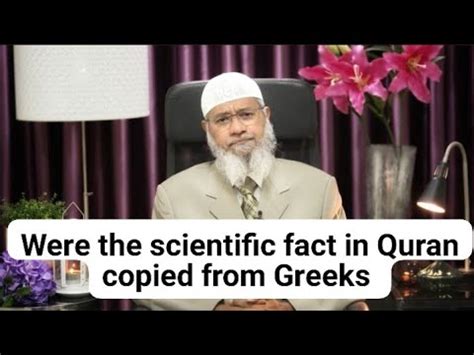 Were The Scientific Facts In The Quran Copied From The Greeks Dr Zakir