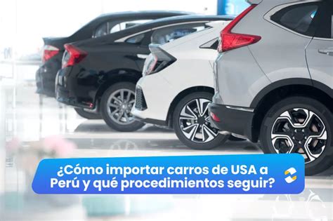 C Mo Importar Carros De Usa A Per Requisitos Tkambio