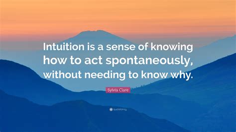 Sylvia Clare Quote Intuition Is A Sense Of Knowing How To Act