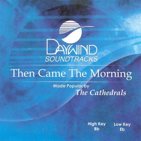 Then Came The Morning Cathedrals Christian Accompaniment Tracks