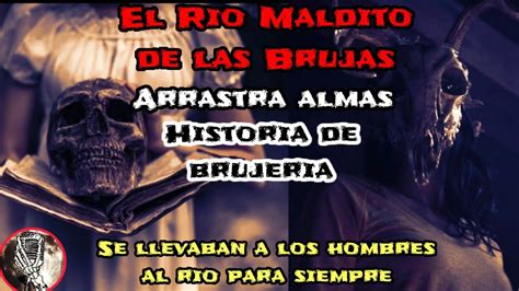 El Rio Maldito De Las Brujas Historias De Brujeria Relatos De