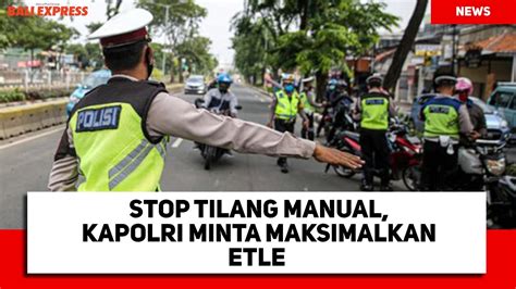 Stop Tilang Manual Kapolri Minta Maksimalkan ETLE YouTube