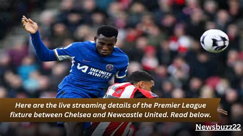 Live Streaming Information For Chelsea Vs Newcastle United Time And