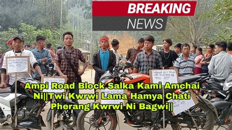 Ampi Road Block Salka Kami Amchai Ni Twi Kwrwi Lama Hamya Chati