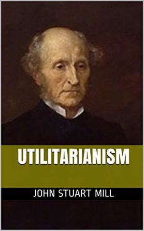 Utilitarianism By John Stuart Mill Goodreads