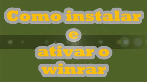 Como Instalar E Ativar O Winrar Youtube